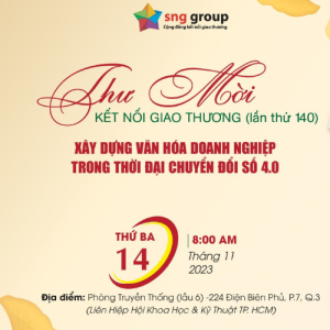 Mời Tham Gia Sự Kiện Kết Nối Giao Thương Lần Thứ 140 (SNG Group)